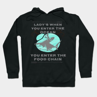 lady's when you enter the ocean, you enter the food chain Hoodie